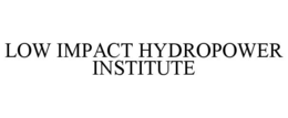 LOW IMPACT HYDROPOWER INSTITUTE trademark