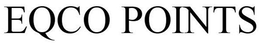 EQCO POINTS trademark