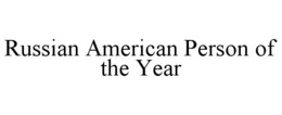 RUSSIAN AMERICAN PERSON OF THE YEAR trademark