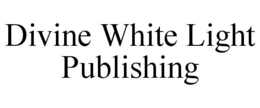 DIVINE WHITE LIGHT PUBLISHING trademark