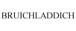 BRUICHLADDICH trademark