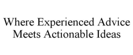 WHERE EXPERIENCED ADVICE MEETS ACTIONABLE IDEAS trademark