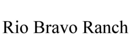 RIO BRAVO RANCH trademark