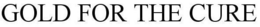 GOLD FOR THE CURE trademark
