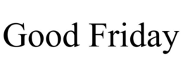 GOOD FRIDAY trademark