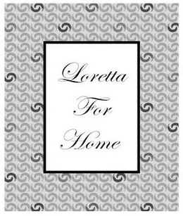 LORETTA FOR HOME trademark