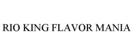 RIO KING FLAVOR MANIA trademark