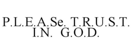 P.L.E.A.SE. T.R.U.S.T. I.N. G.O.D. trademark