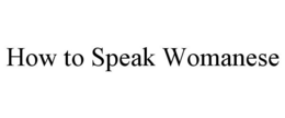 HOW TO SPEAK WOMANESE trademark