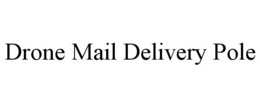 DRONE MAIL DELIVERY POLE trademark