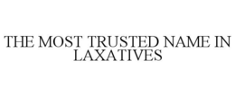 THE MOST TRUSTED NAME IN LAXATIVES trademark