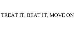 TREAT IT, BEAT IT, MOVE ON trademark