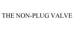 THE NON-PLUG VALVE trademark