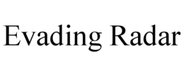 EVADING RADAR trademark