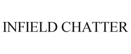 INFIELD CHATTER trademark