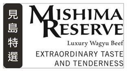 MISHIMA RESERVE LUXURY WAGYU BEEF EXTRAORDINARY TASTE & TENDERNESS trademark