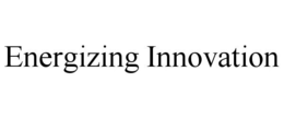 ENERGIZING INNOVATION trademark