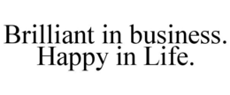 BRILLIANT IN BUSINESS. HAPPY IN LIFE. trademark