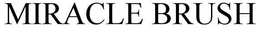 MIRACLE BRUSH trademark