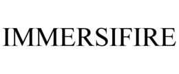 IMMERSIFIRE trademark