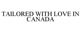 TAILORED WITH LOVE IN CANADA trademark