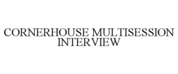 CORNERHOUSE MULTISESSION INTERVIEW trademark