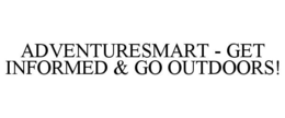 ADVENTURESMART - GET INFORMED & GO OUTDOORS! trademark