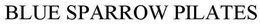 BLUE SPARROW PILATES trademark