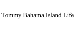 TOMMY BAHAMA ISLAND LIFE trademark