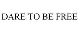 DARE TO BE FREE trademark