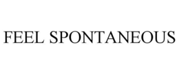 FEEL SPONTANEOUS trademark
