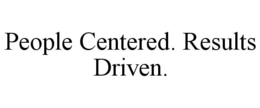 PEOPLE CENTERED. RESULTS DRIVEN. trademark