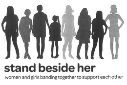 STAND BESIDE HER WOMEN AND GIRLS BANDING TOGETHER TO SUPPORT EACH OTHER trademark