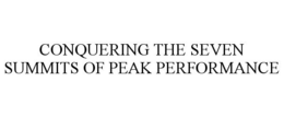 CONQUERING THE SEVEN SUMMITS OF PEAK PERFORMANCE trademark