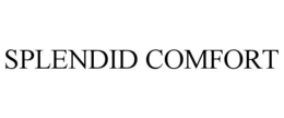 SPLENDID COMFORT trademark