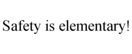 SAFETY IS ELEMENTARY! trademark