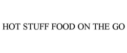 HOT STUFF FOOD ON THE GO trademark