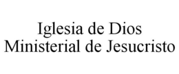 IGLESIA DE DIOS MINISTERIAL DE JESUCRISTO trademark