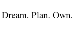 DREAM. PLAN. OWN. trademark
