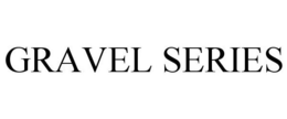 GRAVEL SERIES trademark