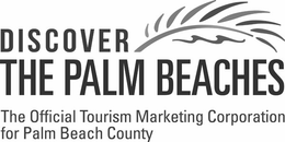 DISCOVER THE PALM BEACHES THE OFFICIAL TOURISM MARKETING CORPORATION FOR PALM BEACH COUNTY trademark
