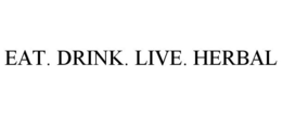 EAT. DRINK. LIVE. HERBAL trademark