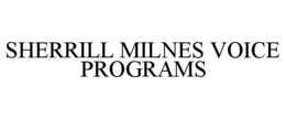 SHERRILL MILNES VOICE PROGRAMS trademark
