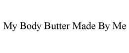 MY BODY BUTTER MADE BY ME trademark