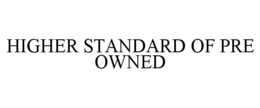 HIGHER STANDARD OF PRE OWNED trademark