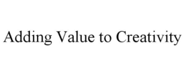 ADDING VALUE TO CREATIVITY trademark
