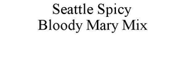 SEATTLE SPICY BLOODY MARY MIX trademark