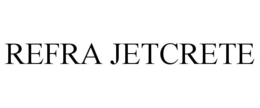 REFRA JETCRETE trademark