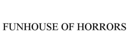 FUNHOUSE OF HORRORS trademark
