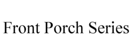 FRONT PORCH SERIES trademark